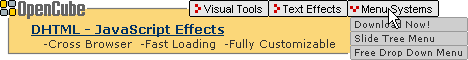 Open Cube;DHTML and Javascript Effects Development:DHTML menu, DHTML navigation,
DHTML pop up, DHTML effect, javascript, javascript menu, javascript navigation, applet and
javascript pop up